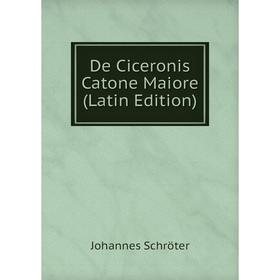 

Книга De Ciceronis Catone Maiore (Latin Edition)