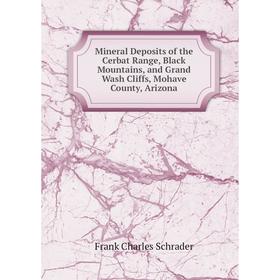 

Книга Mineral Deposits of the Cerbat Range, Black Mountains, and Grand Wash Cliffs, Mohave County, Arizona