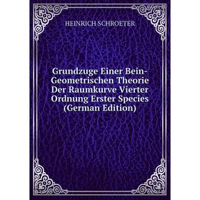 

Книга Grundzuge Einer Bein-Geometrischen Theorie Der Raumkurve Vierter Ordnung Erster Species (German Edition)