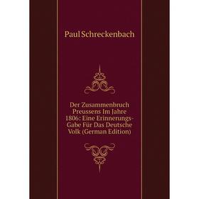 

Книга Der Zusammenbruch Preussens Im Jahre 1806: Eine Erinnerungs-Gabe Für Das Deutsche Volk (German Edition)