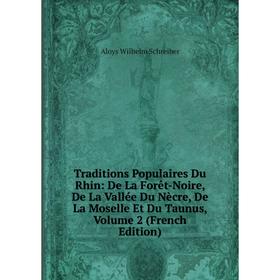 

Книга Traditions Populaires Du Rhin: De La Forêt-Noire, De La Vallée Du Nècre, De La Moselle Et Du Taunus