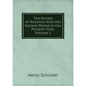 

Книга The Annals of Yorkshire from the Earliest Period to the Present Time, Volume 1