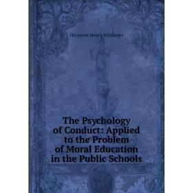 

Книга The Psychology of Conduct: Applied to the Problem of Moral Education in the Public Schools