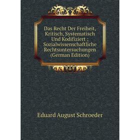 

Книга Das Recht Der Freiheit, Kritisch, Systematisch Und Kodifiziert; Sozialwissenschaftliche Rechtsuntersuchungen