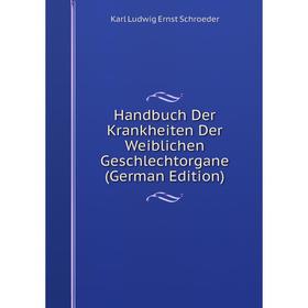 

Книга Handbuch Der Krankheiten Der Weiblichen Geschlechtorgane (German Edition)