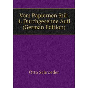 

Книга Vom Papiernen Stil: 4. Durchgesehne Aufl (German Edition)