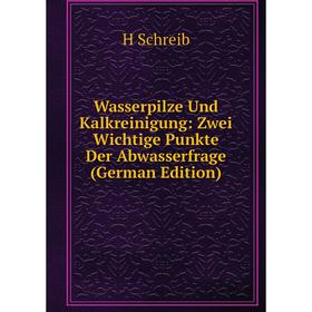 

Книга Wasserpilze Und Kalkreinigung: Zwei Wichtige Punkte Der Abwasserfrage (German Edition)