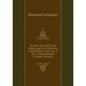 

Книга Studien Zur Kritik Und Erklaerung Der Biblischen Urgeschichte, Gen. Cap. I-Xi, 3 Abhandlungen