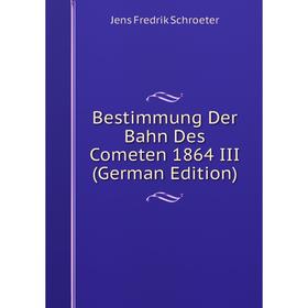 

Книга Bestimmung Der Bahn Des Cometen 1864 III (German Edition)