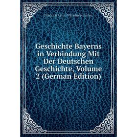 

Книга Geschichte Bayerns in Verbindung Mit Der Deutschen Geschichte, Volume 2 (German Edition)