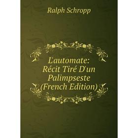 

Книга L'automate: Récit Tiré D'un Palimpseste