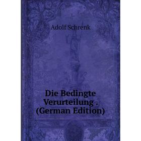 

Книга Die Bedingte Verurteilung. (German Edition)