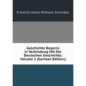 

Книга Geschichte Bayerns in Verbindung Mit Der Deutschen Geschichte, Volume 1 (German Edition)