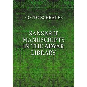 

Книга SANSKRIT MANUSCRIPTS IN THE ADYAR LIBRARY