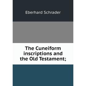 

Книга The Cuneiform inscriptions and the Old Testament