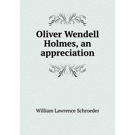 

Книга Oliver Wendell Holmes, an appreciation