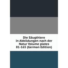 

Книга Die Säugthiere in Abbildungen nach der Natur Volume plates 81-165 (German Edition)