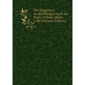 

Книга Die Säugthiere in Abbildungen nach der Natur Volume plates 1-80 (German Edition)