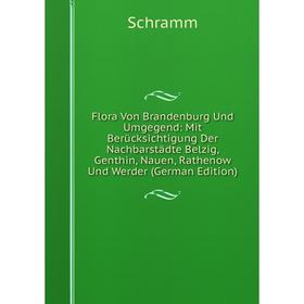 

Книга Flora Von Brandenburg Und Umgegend: Mit Berücksichtigung Der Nachbarstädte Belzig, Genthin, Nauen, Rathenow Und Werder