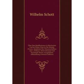 

Книга Über Den Buddhaismus in Hochasien Und in China: Eine in Der Königl. Preuss. Akademie Der Wissenschaften Am 1. Februar 1844 Gelesene Und Nachmals
