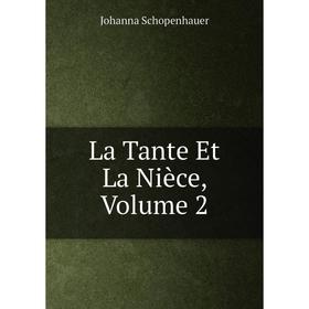 

Книга La Tante Et La Nièce, Volume 2