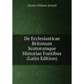 

Книга De Ecclesiasticae Britonum Scotorumque Historiae Fontibus (Latin Edition)