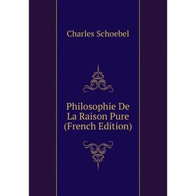 

Книга Philosophie De La Raison Pure (French Edition)