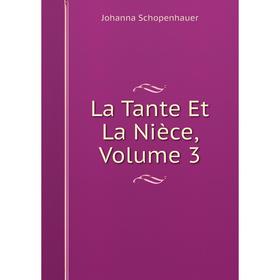 

Книга La Tante Et La Nièce, Volume 3