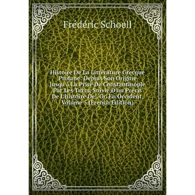 

Книга Histoire De La Littérature Grecque Profane: Depuis Son Origine Jusqu'á La Prise De Constantinople Par Les Turcs, Suivie D'un Précis De L'histoir