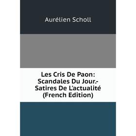 

Книга Les Cris De Paon: Scandales Du Jour-Satires De L'actualité