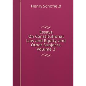 

Книга Essays On Constitutional Law and Equity, and Other Subjects, Volume 2