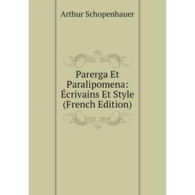 

Книга Parerga Et Paralipomena: Écrivains Et Style