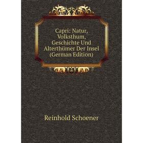 

Книга Capri: Natur, Volksthum, Geschichte Und Alterthümer Der Insel (German Edition)