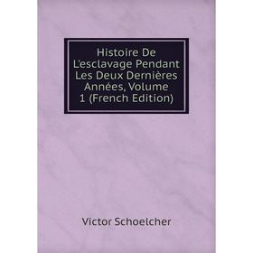 

Книга Histoire De L'esclavage Pendant Les Deux Dernières Années, Volume 1 (French Edition)