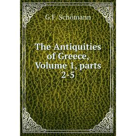 

Книга The Antiquities of Greece, Volume 1, parts 2-5
