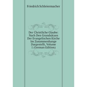 

Книга Der Christliche Glaube: Nach Den Grundsätzen Der Evangelischen Kirche Im Zusammenhange Dargestellt