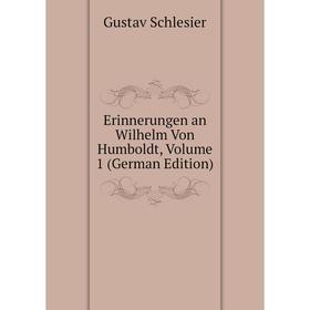 

Книга Erinnerungen an Wilhelm Von Humboldt, Volume 1 (German Edition)