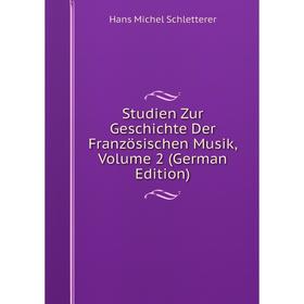 

Книга Studien Zur Geschichte Der Französischen Musik, Volume 2 (German Edition)