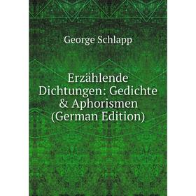 

Книга Erzählende Dichtungen: Gedichte & Aphorismen (German Edition)
