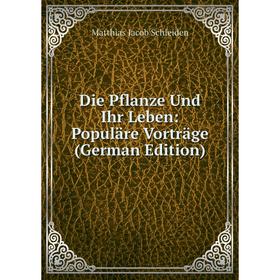 

Книга Die Pflanze Und Ihr Leben: Populäre Vorträge (German Edition)