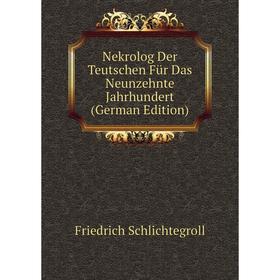 

Книга Nekrolog Der Teutschen Für Das Neunzehnte Jahrhundert
