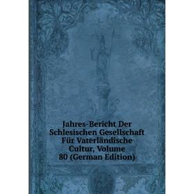 

Книга Jahres-Bericht Der Schlesischen Gesellschaft Für Vaterländische Cultur, Volume 80 (German Edition)