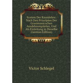 

Книга System Der Raumlehre: Nach Den Prinzipien Der Grassmann'schen Ausdehnungslehre, Und Als Einleitung in Dieselbe