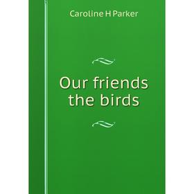 

Книга Our friends the birds