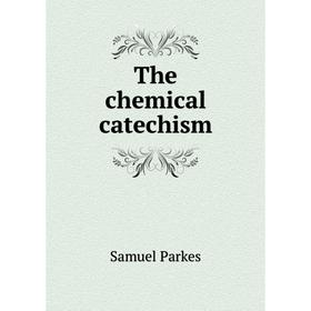 

Книга The chemical catechism