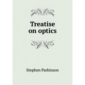 

Книга Treatise on optics