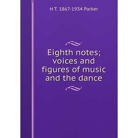 

Книга Eighth notes; voices and figures of music and the dance