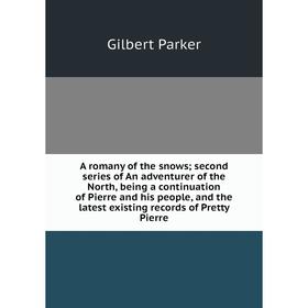 

Книга A romany of the snows; second series of An adventurer of the North, being a continuation of Pierre and his people, and the latest existing recor