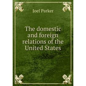 

Книга The domestic and foreign relations of the United States