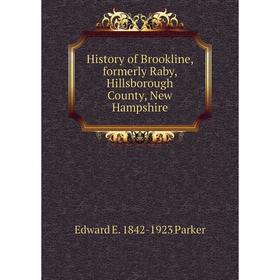 

Книга History of Brookline, formerly Raby, Hillsborough County, New Hampshire